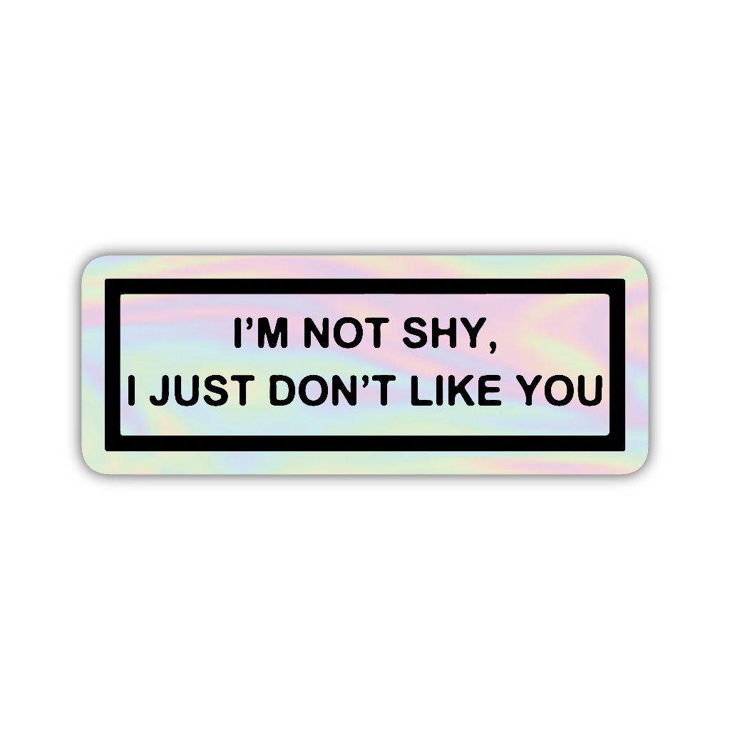 

Z333 sticker i'm not shy, i just dont't like you aesthetic, stiker hologram satuan
