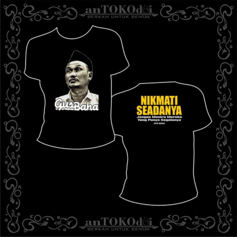 NIKMATI SEADANYA/GUS BAHA/KAOS PESAN GUS BAHA/KAOS HITAM/KAOS KATA KATA