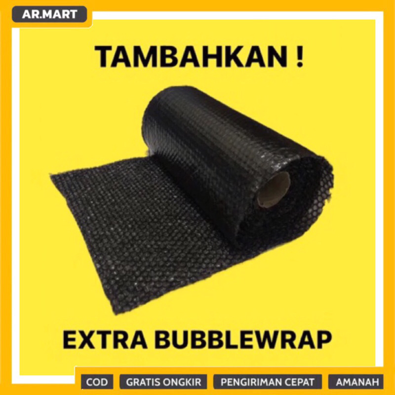 

TAMBAHKAN EXTRA BUBBLEWRAP!