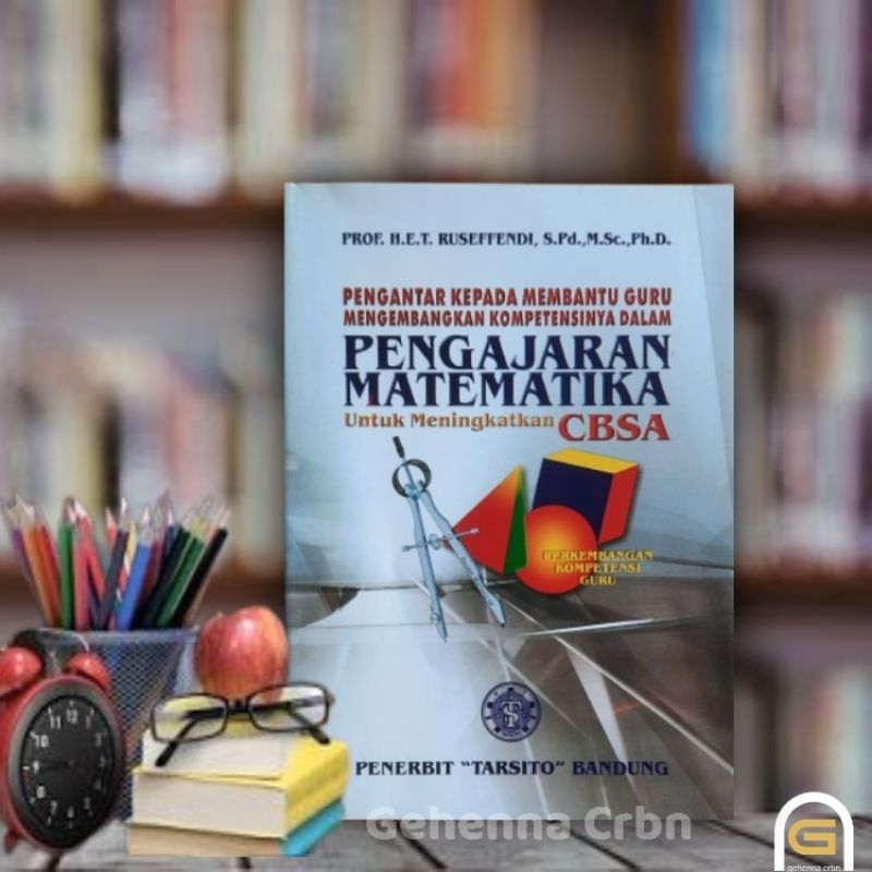 Pengajaran Matematika untuk Meningkatkan CBSA By Prof. H.E.T. Ruseffendi Penerbit Tarsito