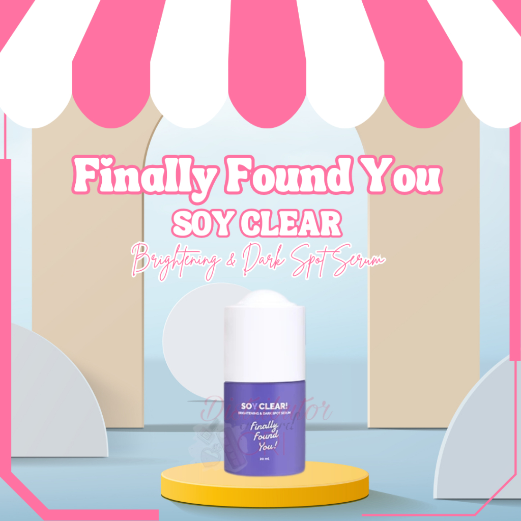 FINALLY FOUND YOU SOY CLEAR Brightening & Dark Spot Serum 20ml | BPOM | ORIGINAL