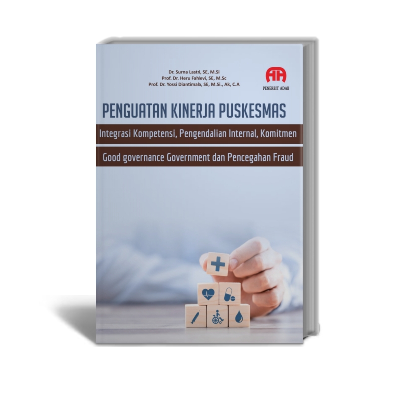 Penguatan Kinerja Puskesmas : Integrasi Kompetensi Aparatur, Sistem Pengendalian Internal, Komitmen 