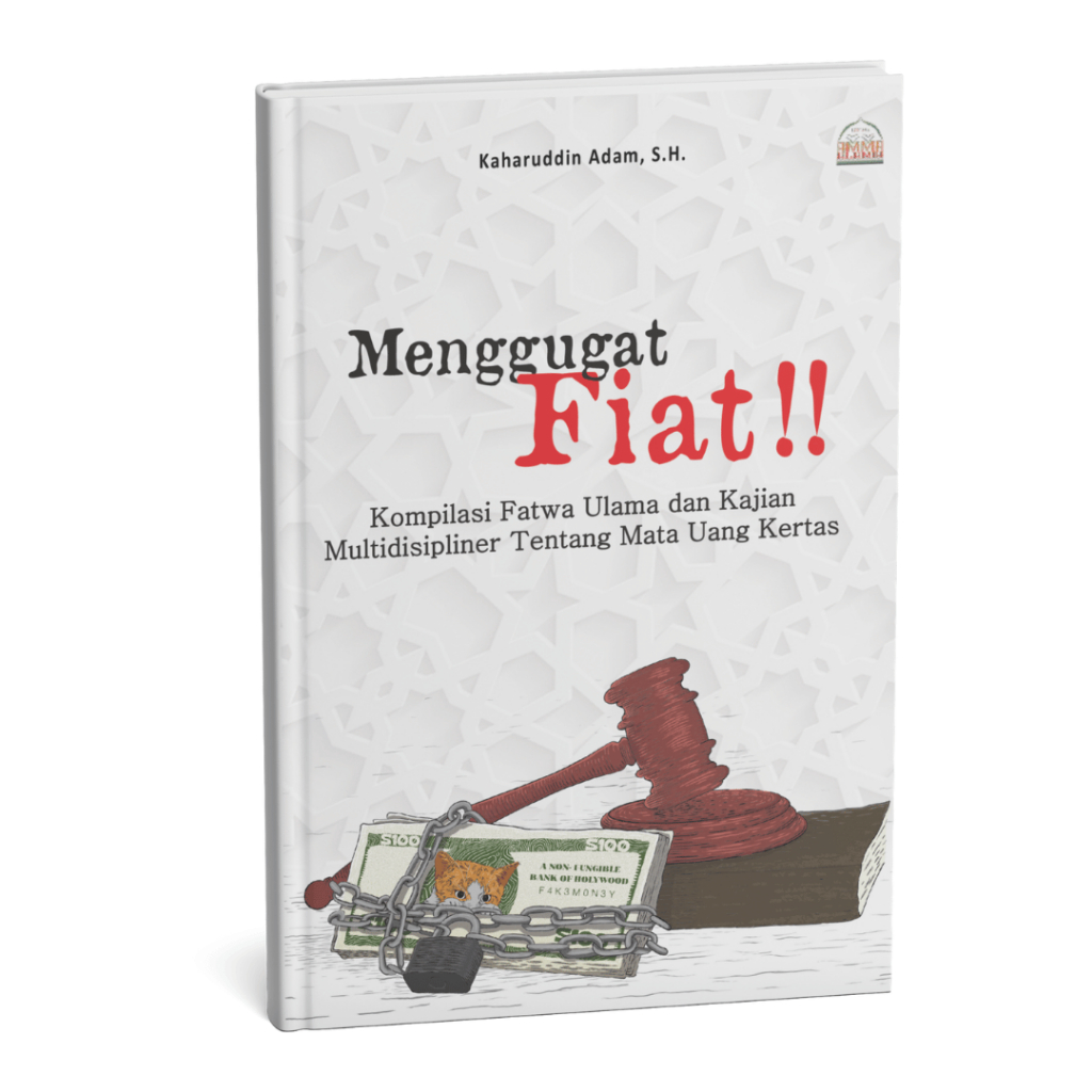

Menggugat Fiat! Kompilasi Fatwa Ulama Dan Kajian Multidisipliner Tentang Mata Uang Fiat/Mata Uang Kertas