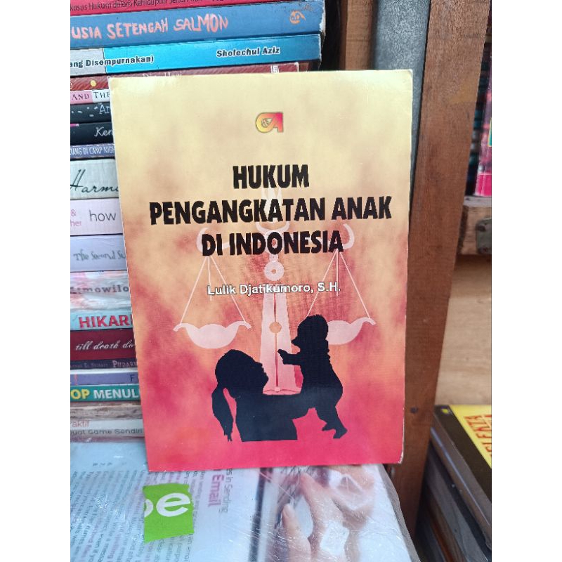 Hukum Pengangkatan Anak di Indonesia. oleh Lulik Djatikumoro sh