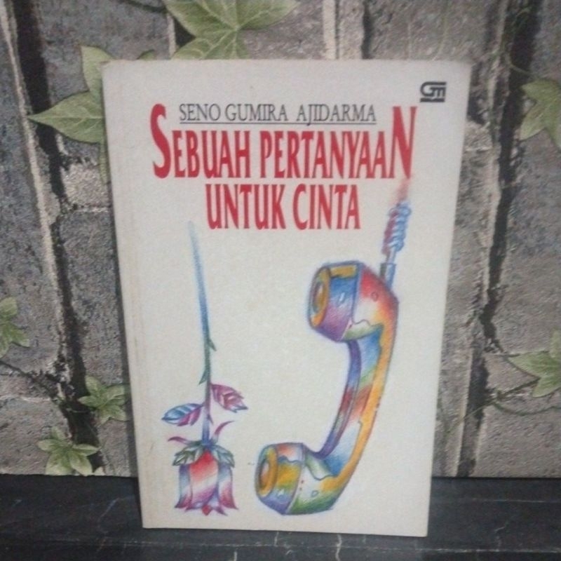 Seno Gumira Adjidarma Sebuah Pertanyaan untuk Cinta