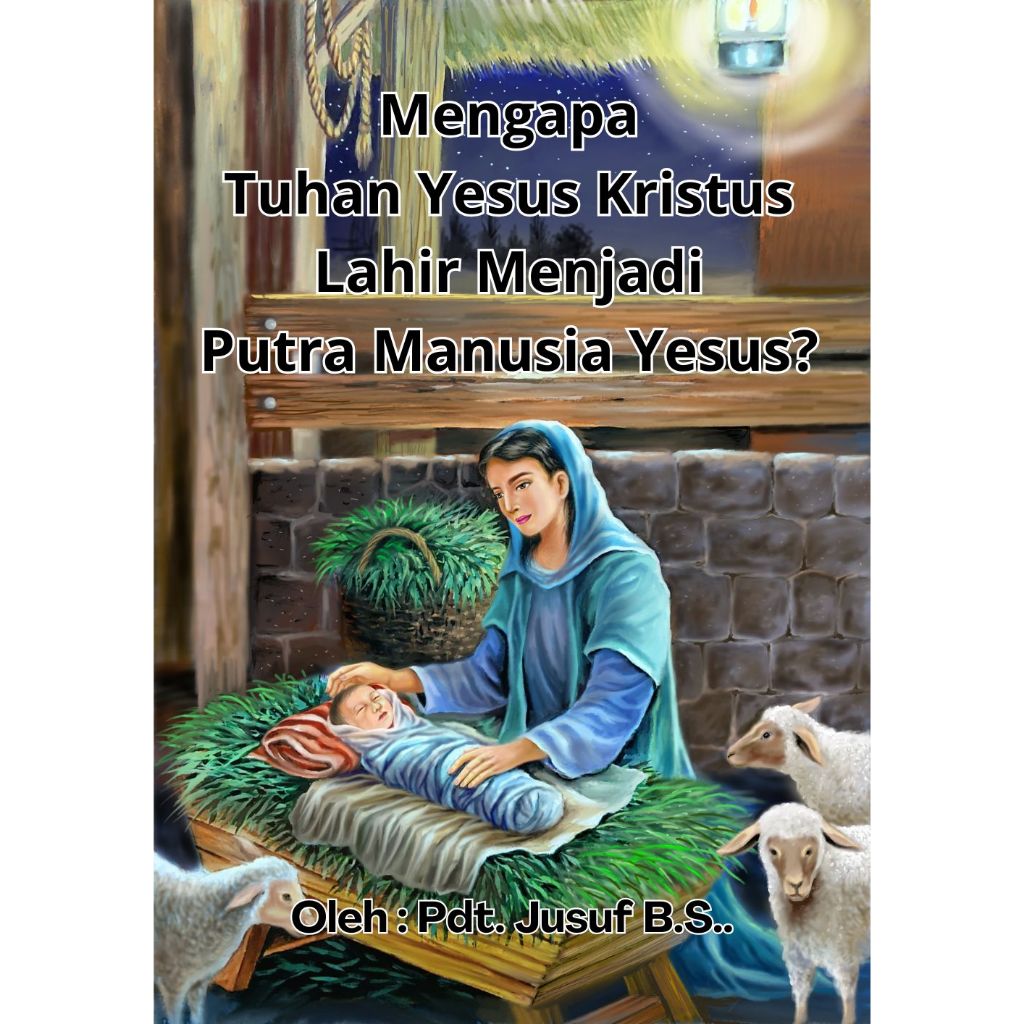 MENGAPA TUHAN YESUS KRISTUS LAHIR MENJADI PUTRA MANUSIA YESUS?