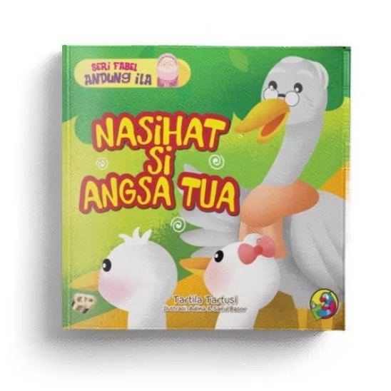 Buku Cerita Anak, Seri Fabel Andung ila : Nasihat Si Angsa Tua - Tartila Tartusi