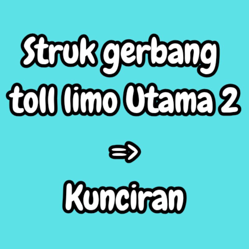 

struk gerbang tol limo utama 2 - kunciran, harga per struk