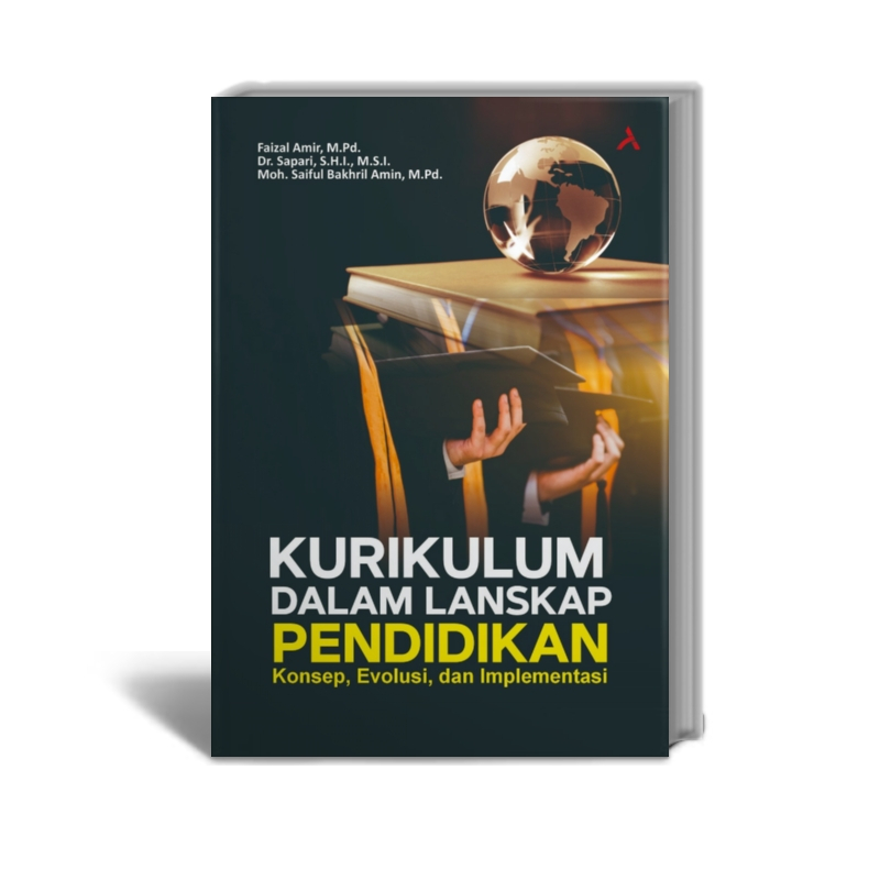 Kurikulum dalam Lanskap Pendidikan: Konsep, Evolusi, dan Implementasi -  Faizal Amir, M.Pd., Dr. Sap
