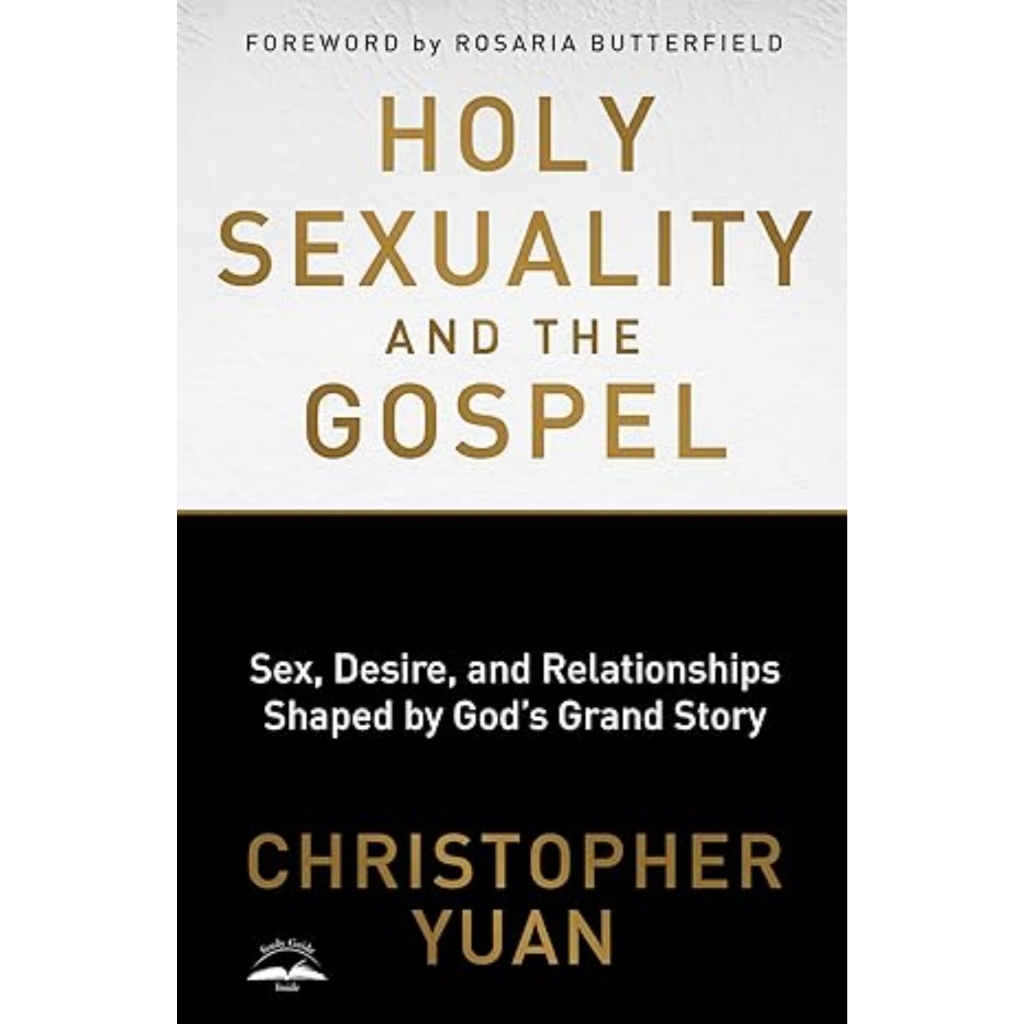 Holy Sexuality and the Gospel: Sex, Desire, and Relationships Shaped by God's Grand Story