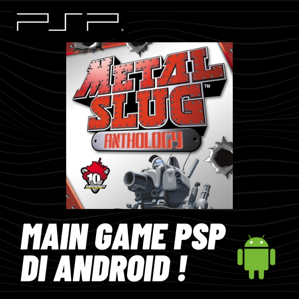 MAIN GAME PSP - METAL SLUG ANTHOLOGY - DI ANDROID