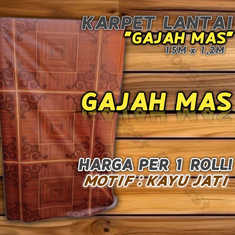 KARPET LANTAI GAJAH MAS "MOTIF KAYU JATI" 15METER 1 ROLL TEBAL 1,2MM KUALITAS TERJAMIN