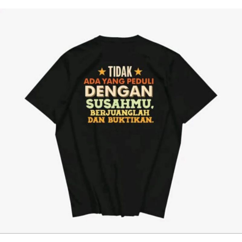Kaos Distro Tidak Ada Yang Peduli Dengan Susahmu Berjuanglah Dan Buktikan - Kaos Kata Kata