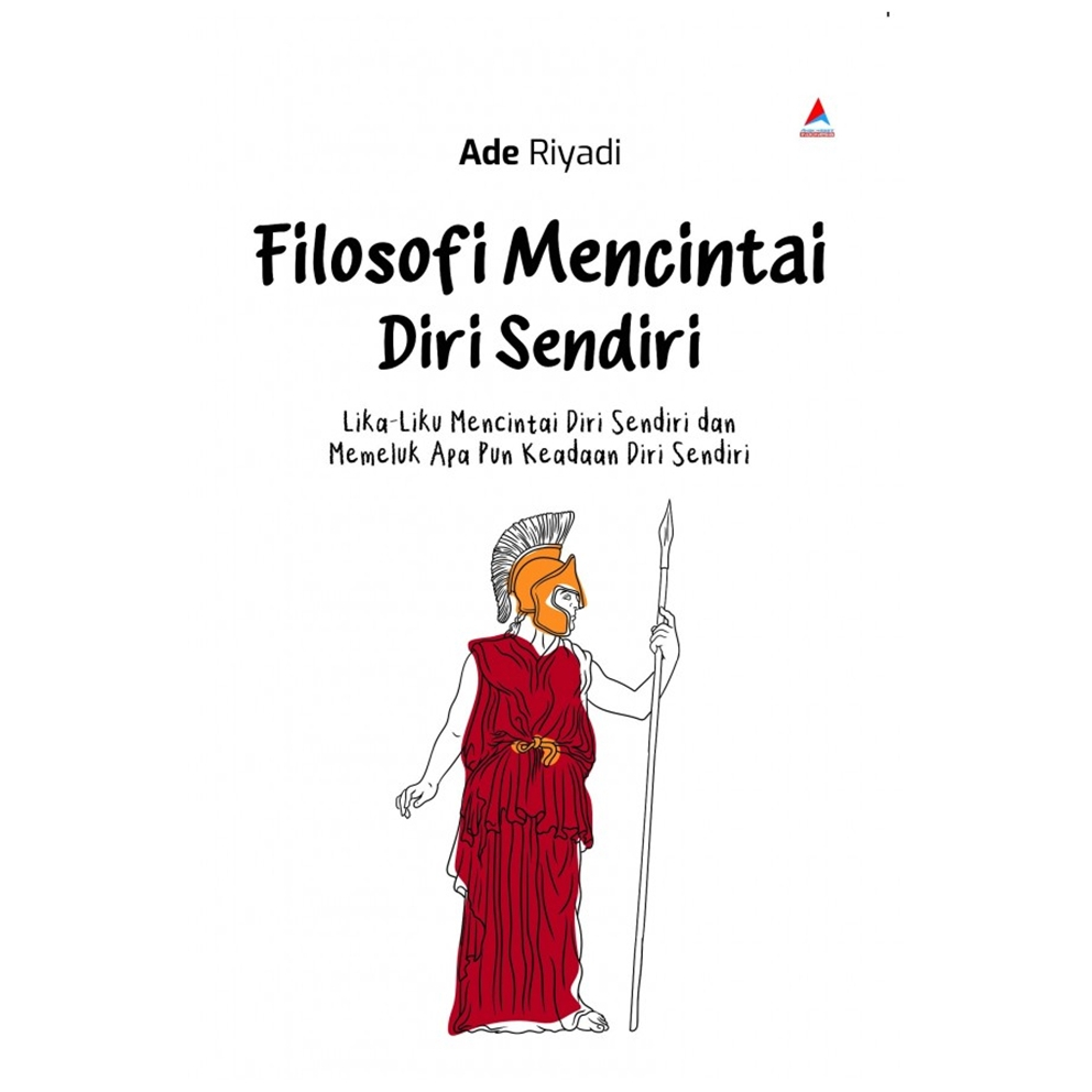 Buku Filosofi Mencintai Diri Sendiri : Lika-liku Mencintai Diri Sendiri dan Memeluk Apa Pun Keadaan 