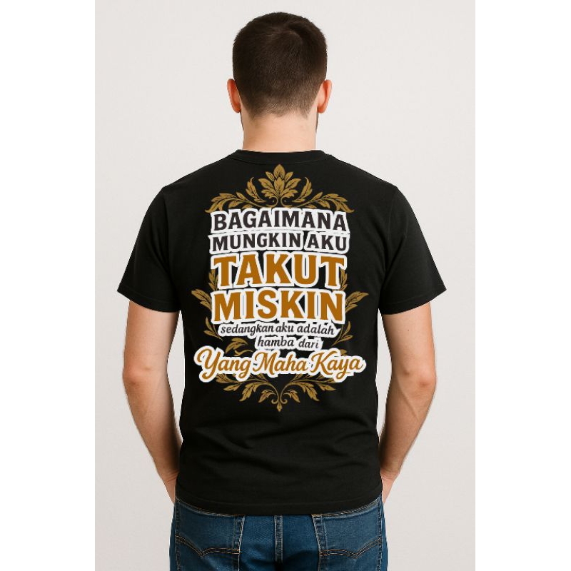 Kaos Pria islami ngaji | bagaimana mungkin aku takut miskin sedangkan aku adalah hamba dari yang mah