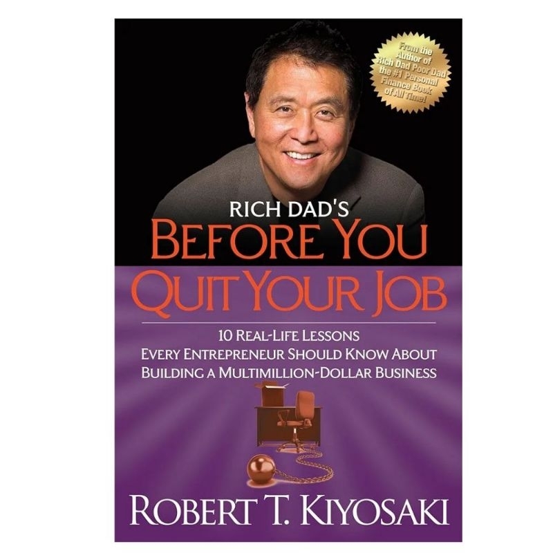 RICH DAD'S BEFORE YOU QUIT YOUR JOB 10 REAL LIFE LESSONS EVERY ENTREPRENEUR SHOULD YOU KNOW ABOUT BU