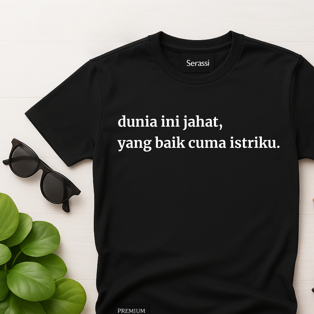 Kaos Kata Dunia Ini Jahat, Yang Baik Cuma Istriku | Kaos Distro Unisex Premium, Casual, Couple