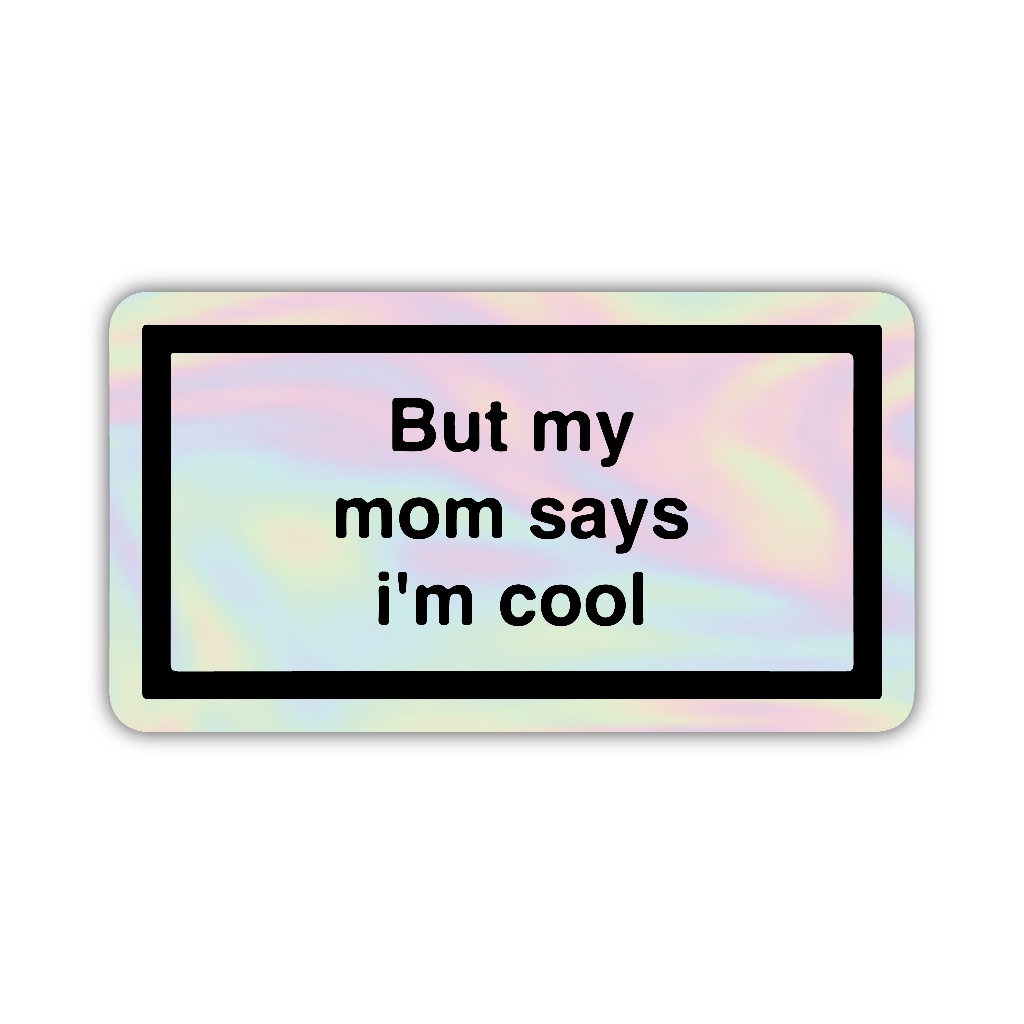 

Z332 sticker but my mom says i'm cool aesthetic, stiker hologram satuan