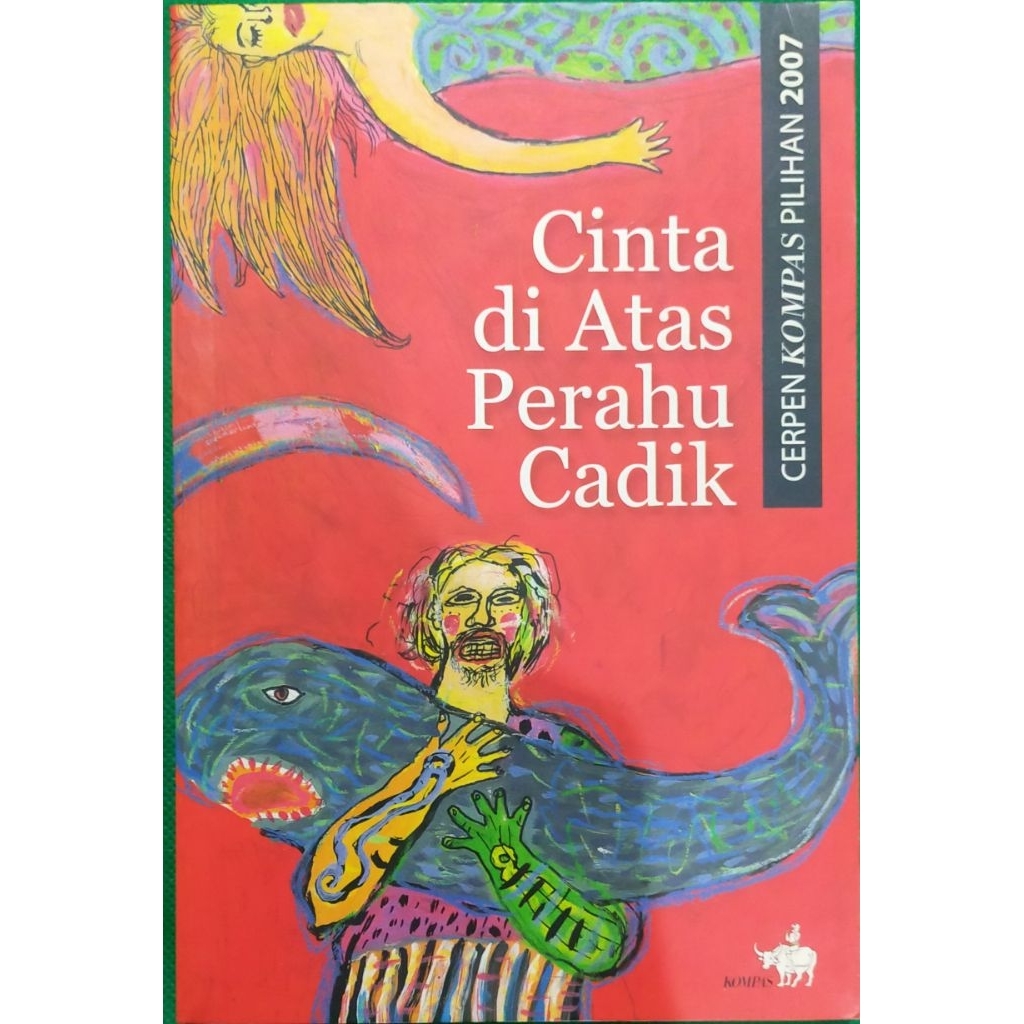 Cinta di Atas Perahu Cadik ||  Edisi: Cerpen Kompas Pilihan 2007 (diterbitkan tahun 2008) || Penerbi