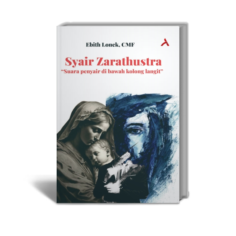 Syair Zarathustra : Suara Penyair Dari Kolong Langit - Ebith Lonek, CMF - Penerbit Adab
