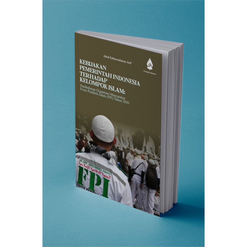 KEBIJAKAN PEMERINTAH INDONESIA TERHADAP KELOMPOK ISLAM: Studi Kasus Pembubaran Organisasi Masyarakat