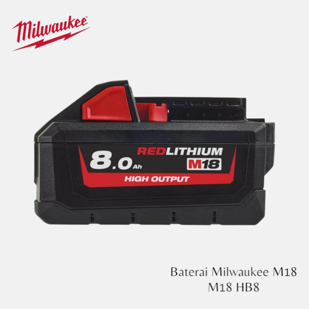 Baterai Milwaukee M18 HB8 Batere Cordless Milwaukee M18 8.0 Ah Lithium Ion