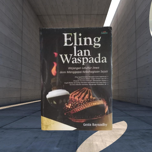 Buku Eling Lan Waspada - Wejangan Leluhur Jawa Demi Menggapai Kebahagian Sejati - Gesta Bayuadhy Ori