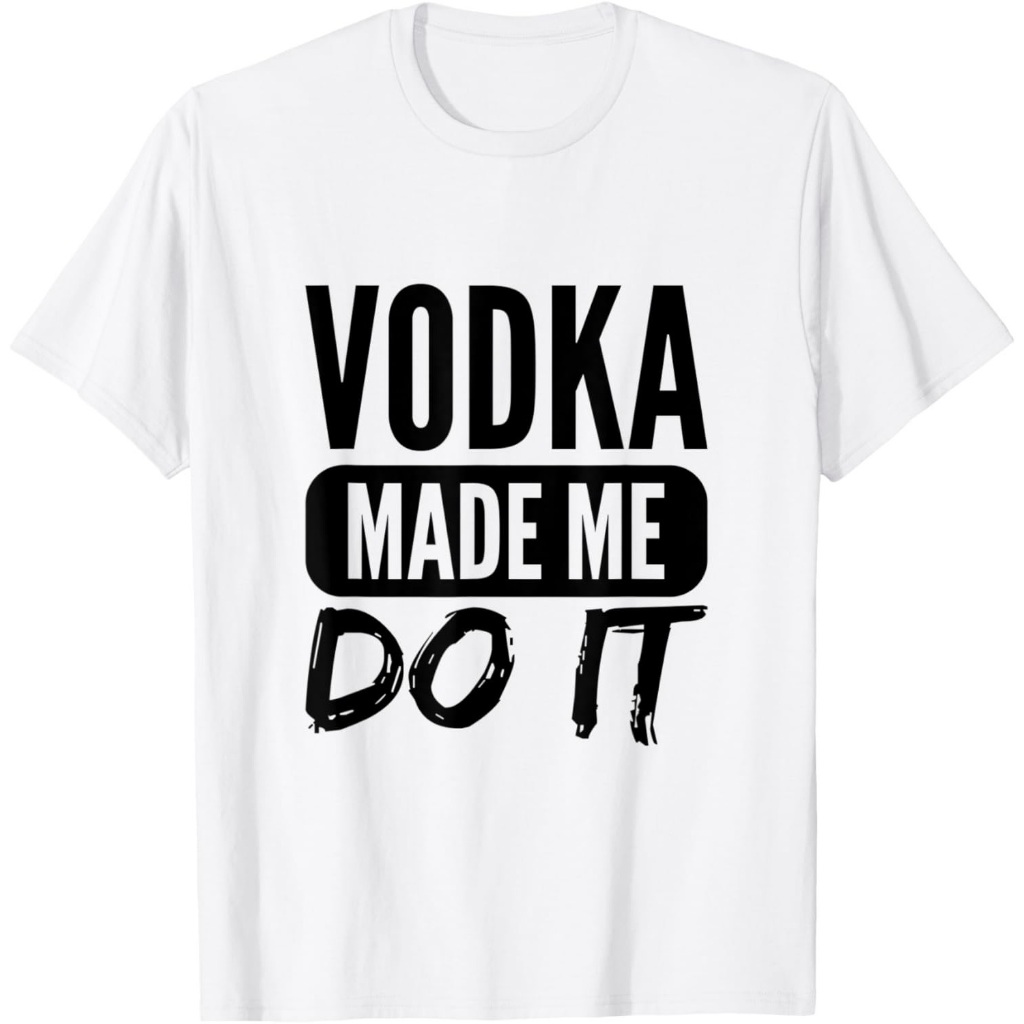 Vodka Membuatku Melakukannya - Kaos Minuman Lucu Bertuliskan Kata-kata