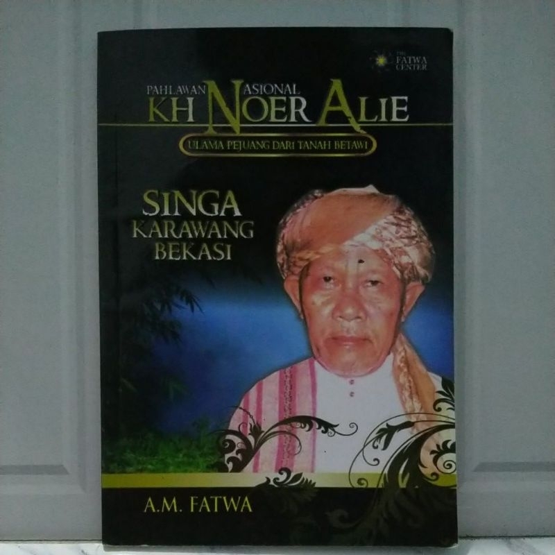 Buku Original PAHLAWAN NASIONAL KH NOER ALIE ULAMA PEJUANG TANAH BETAWI SINGA KARAWANG BEKASI By A.M