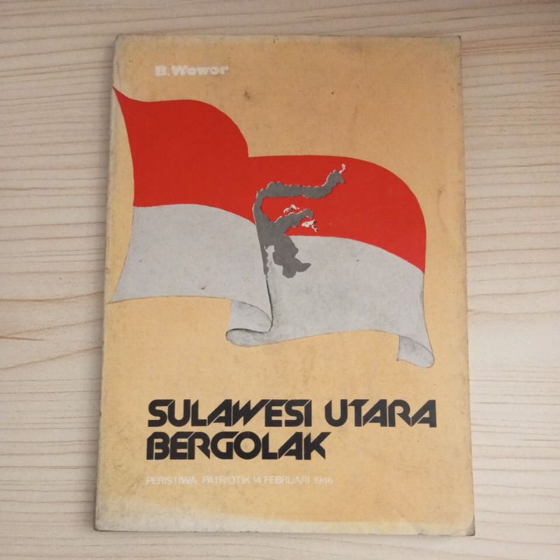 BUKU SULAWESI UTARA BERGOLAK PERISTIWA PATRIOTIK 14 FEBRUARI 1946 OLEH B WOWOR