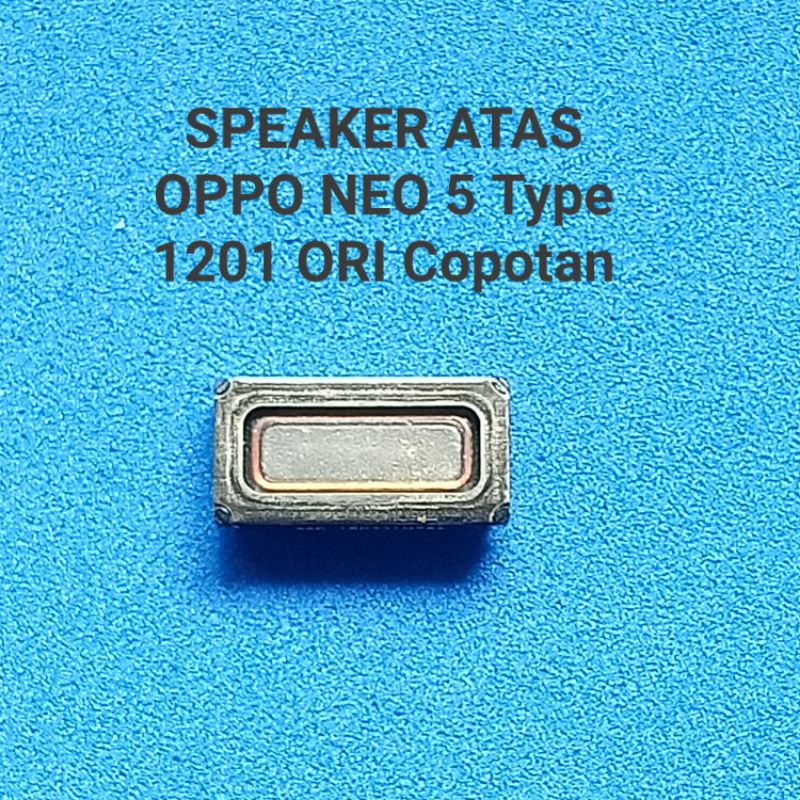 Speaker atas/Speaker telfon Oppo Neo 5 Type Oppo 1201 Original Copotan