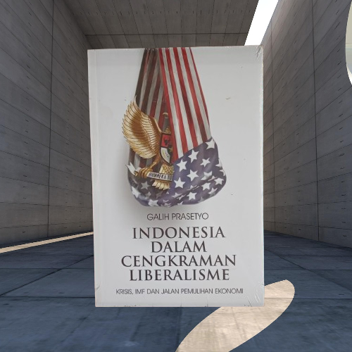 Buku Indonesia Dalam Cengkraman Liberalisme - Krisis IMF & Jalan Pemulihan Ekonomi - Galih Prasetyo