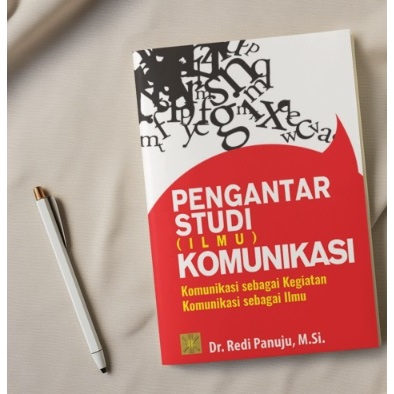 BUKU PENGANTAR STUDI (ILMU) KOMUNIKASI Komunikasi sebagai Kegiatan Komunikasi sebagai Ilmu