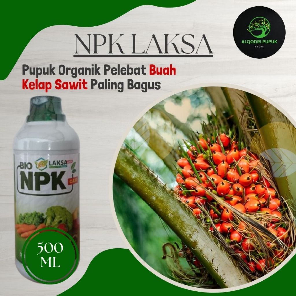 OBAT PEMBESAR BUAH SAWIT TERBAIK - NPK LAKSA 500ML Pupuk pelebat penyubur buah kelapa sawit ampuh