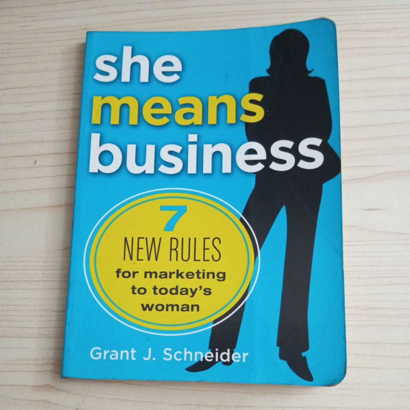 BUKU SHE MEANS BUSINESS 7 NEW RULES FOR MARKETING TO TODAYS WOMAN BY GRANT J SCHNEIDER