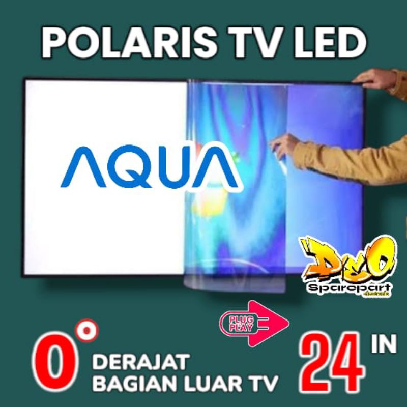 POLARIS TV LED AQUA 24 INC 0 DERAJAT LAPISAN BAGIAN LUAR TV LCD POLARISER POLARIZER TV AQUA