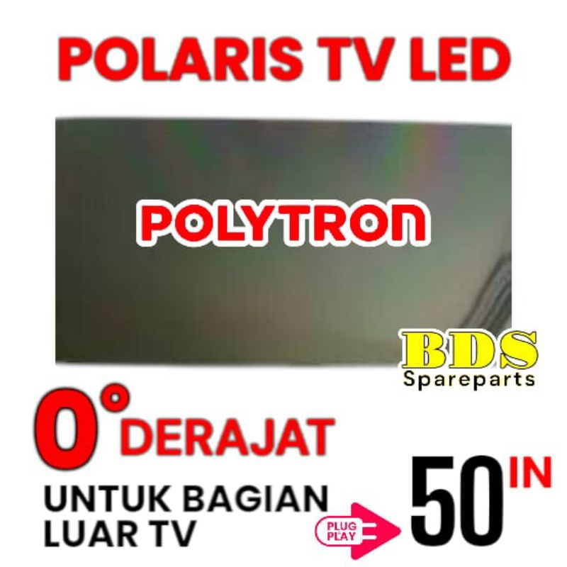 POLARIS TV LED POLYTRON 50 INC 0 DERAJAT LAPISAN BAGIAN LUAR TV LCD POLARISER POLARIZER TV POLYTRON