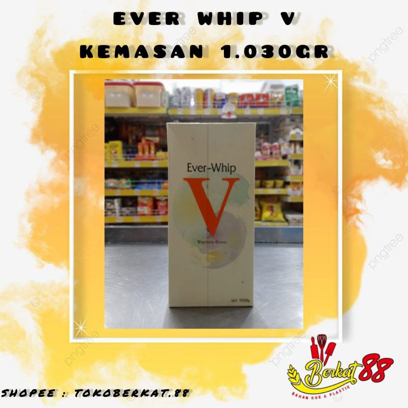 

EVER WHIP V KEMASAN 1.030GR