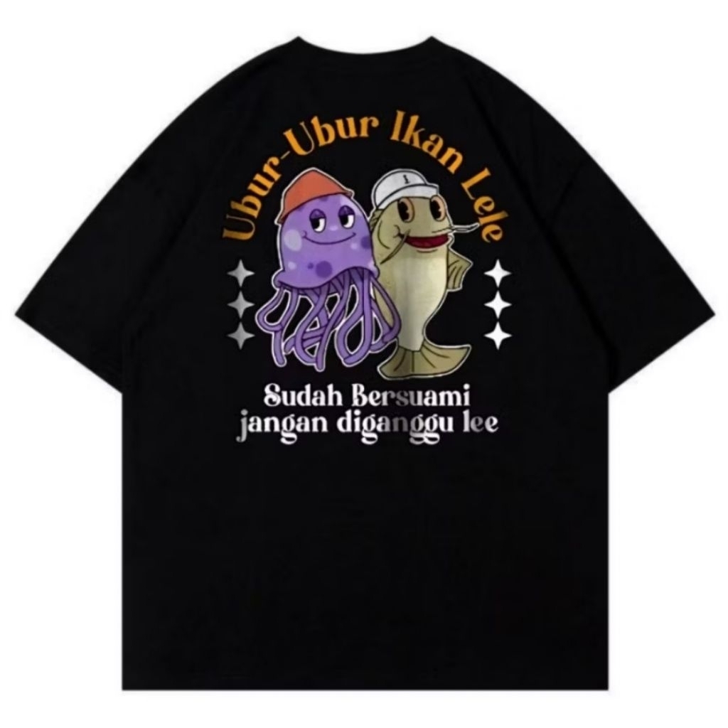 KAOS UBUR UBUR IKAN LELE SUDAH BERSUAMI JANGAN DI GODA LEE