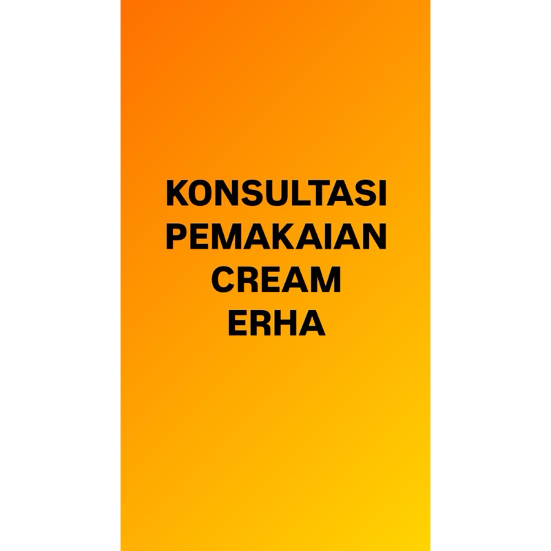 Konsultasi Penggunaan Cream Erha (BELI PRODUK INI DULU SEBELUM KONSULTASI) [BACA DESKRIPSI]
