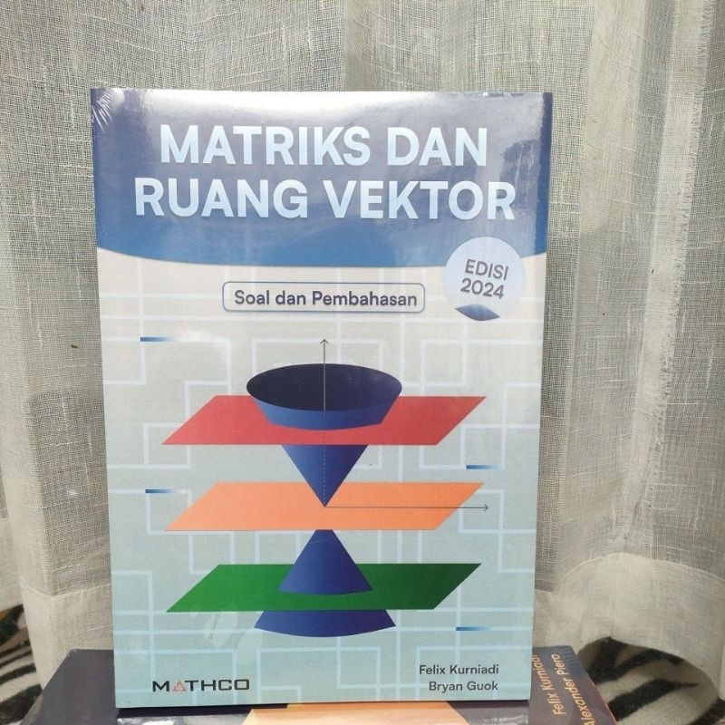 Buku Matrix DAN Ruang Vektor Soal dan Pembahasan Edisi 2025 MATHCO Felix Kurniadi Bryan Guok ITB mat