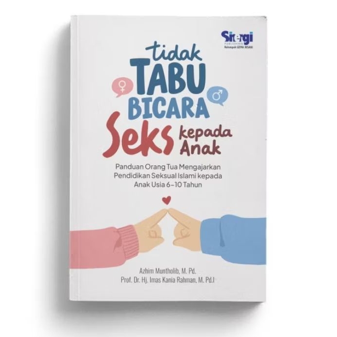 Tidak Tabu Bicara Seks kepada Anak ; Panduan Orang Tua Mengajarkan Pendidikan Seksualitas Islami kep