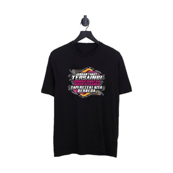 KAOS JANGAN TAKUT TERSAINGI PROFESI KITA BOLEH SAMA TAPI REZEKI BEDA KAOS PRIA KAOS DISTRO