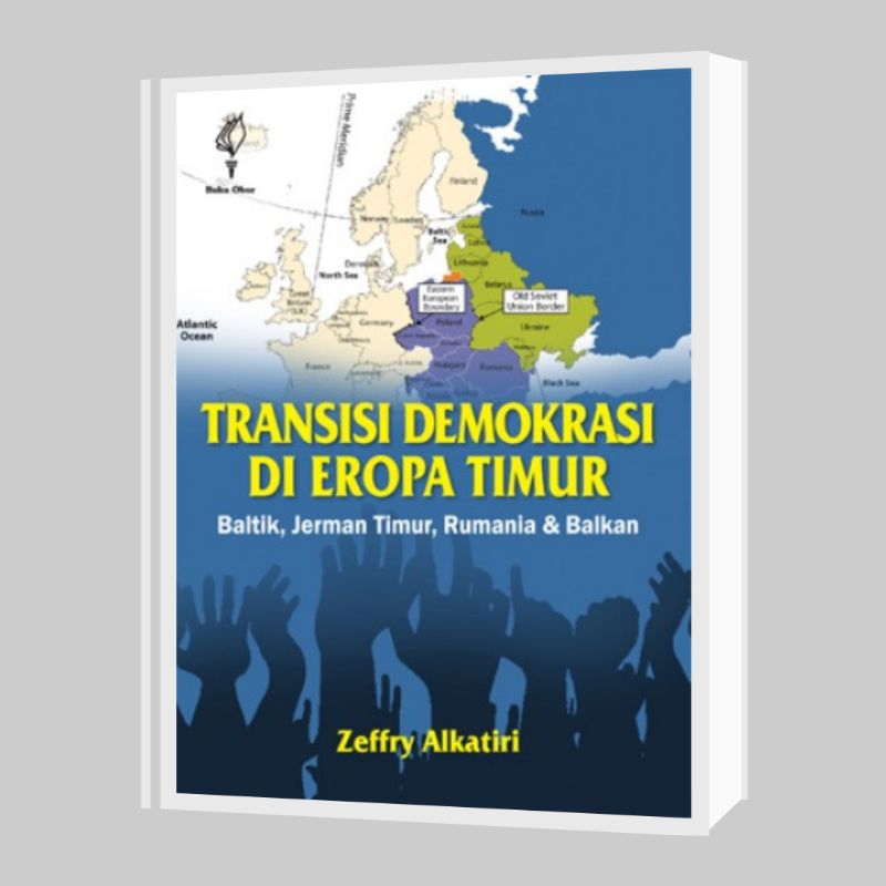 Transisi Demokrasi Di Eropa Timur (Baltik, Jerman Timur, Rumania, dan Balkan) - Zeffry Alkatiri