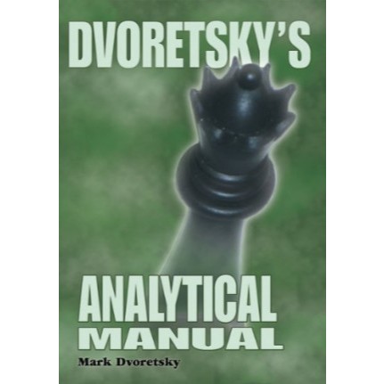 Dvoretsky's Analytical Manual: Practical Training for the Ambitious Chessplayer Mark Dvoretsky