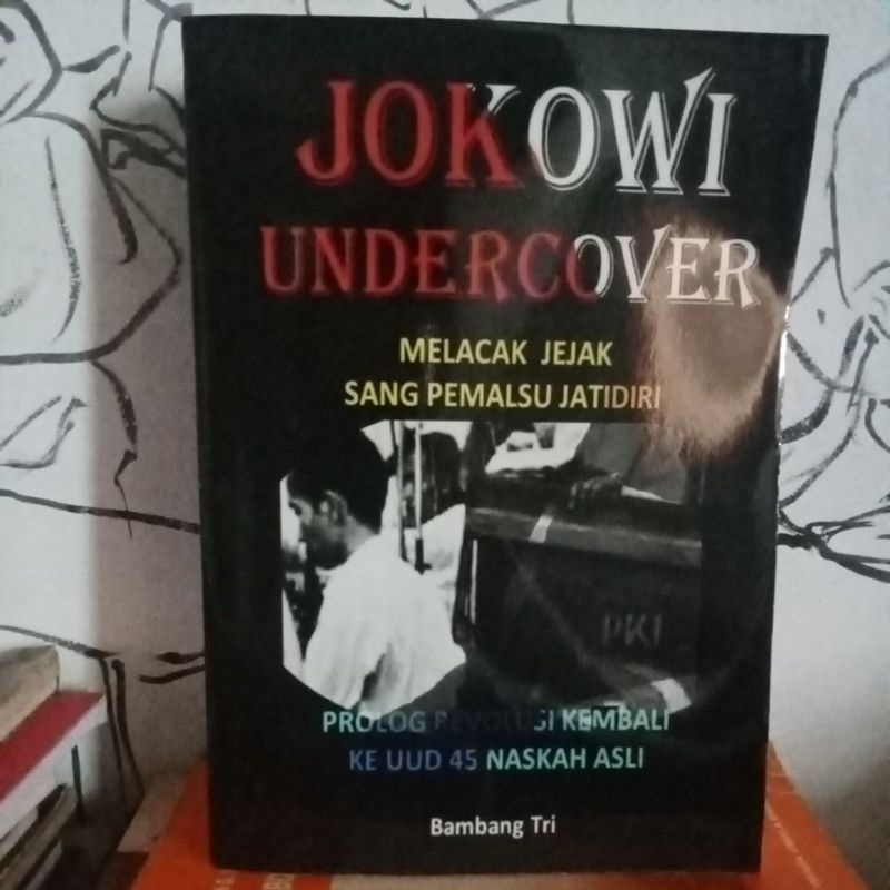 Jokowi undercover Melacak Jejak Sang Pemalsu Jatidiri  oleh Bambang Tri