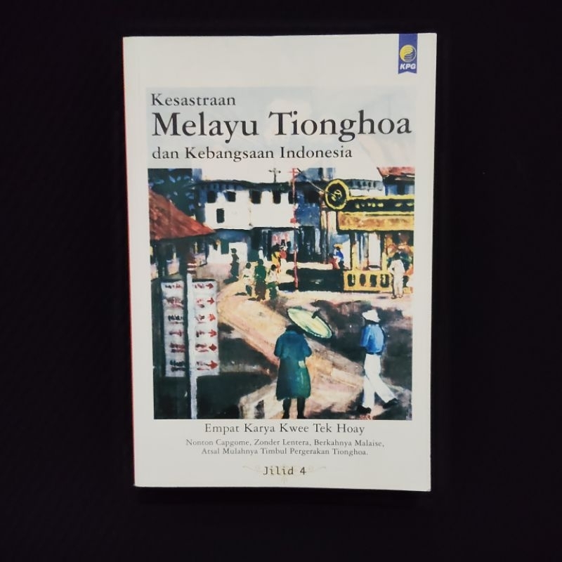 Buku Langka Original • Kesastraan Melayu Tionghoa dan Kebangsaan Indonesia - Empat Karya Kwee Tek Ho