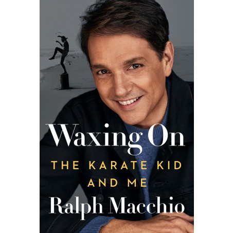Waxing On: the Karate Kid and Me Ralph Macchio