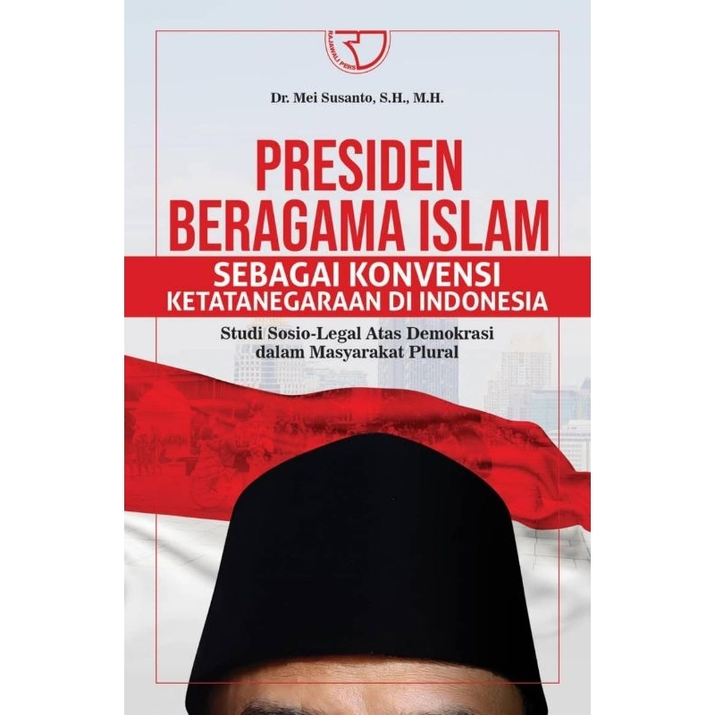 Buku Presiden Beragama Islam Sebagai Konvensi Ketatanegaraan di Indonesia: Studi Sosio – Legal Atas 