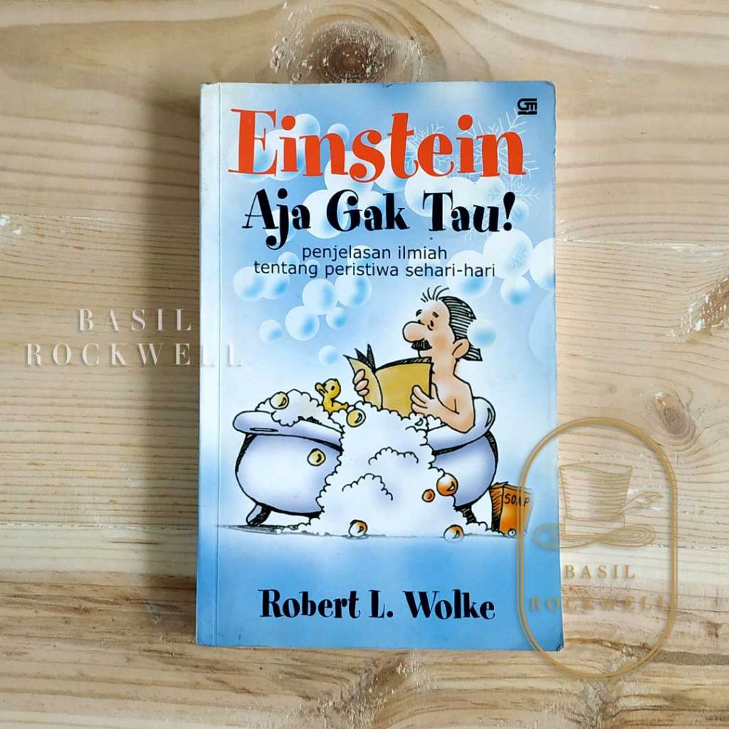Einstein Aja Gak Tau Robert Wolke Penjelasan Ilmiah Tapi Menarik Utk Dibaca